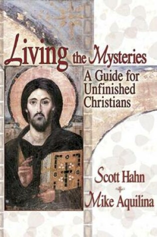 Cover of Living the Mysteries: A Guide for Unfinished Christians