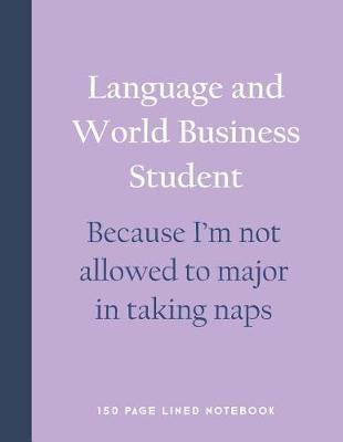 Book cover for Language and World Business Student - Because I'm Not Allowed to Major in Taking Naps