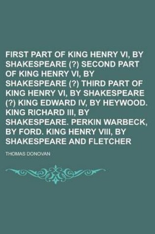 Cover of First Part of King Henry VI, by Shakespeare (?) Second Part of King Henry VI, by Shakespeare (?) Third Part of King Henry VI, by Shakespeare (?) King Edward IV, by Heywood. King Richard III, by Shakespeare. Perkin Warbeck, by Ford. King