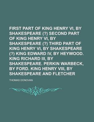 Book cover for First Part of King Henry VI, by Shakespeare (?) Second Part of King Henry VI, by Shakespeare (?) Third Part of King Henry VI, by Shakespeare (?) King Edward IV, by Heywood. King Richard III, by Shakespeare. Perkin Warbeck, by Ford. King