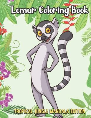 Book cover for Lemur Coloring Book Tropical Jungle Mandala Edition