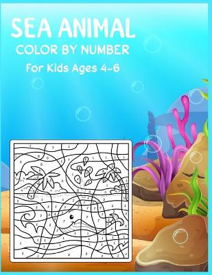 Book cover for Sea Animal Color By Number For Kids Ages 4-6