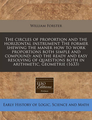 Book cover for The Circles of Proportion and the Horizontal Instrument the Former Shewing the Maner How to Work Proportions Both Simple and Compound