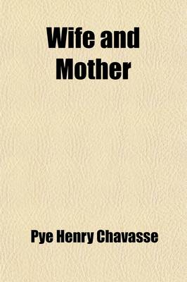 Book cover for Wife and Mother; Or, Information for Every Woman