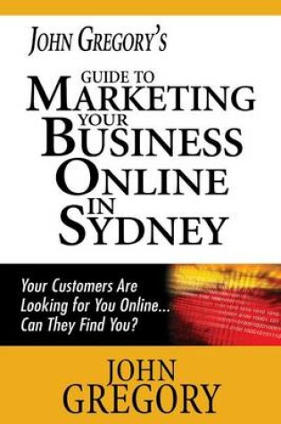 Cover of John Gregory's Guide to Marketing Your Business Online in Sydney