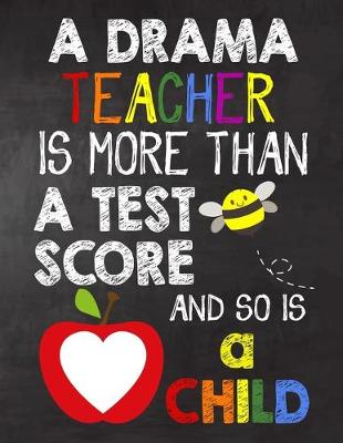 Book cover for A Drama Teacher is More Than a Test Score and So is a Child