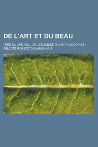 Cover of de L'Art Et Du Beau; (Tire Du 3me Vol. de L'Esquisse D'Une Philosophie)