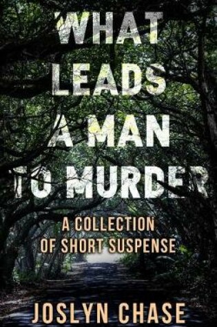 Cover of What Leads A Man To Murder
