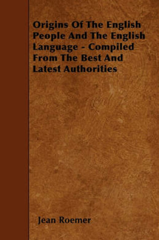 Cover of Origins Of The English People And The English Language - Compiled From The Best And Latest Authorities