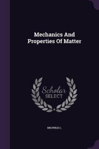 Cover of Mechanics And Properties Of Matter