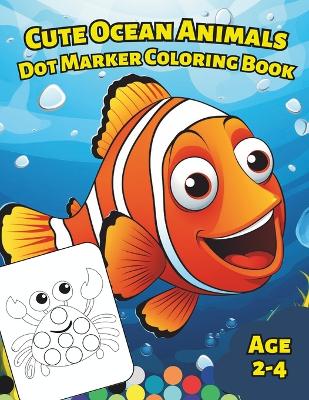 Book cover for Big Dot Marker Coloring Book with Cute Ocean Animals for Kids (Age 2-4 years)