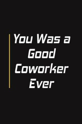 Cover of You Was a Good Coworker Ever