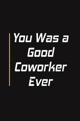 Book cover for You Was a Good Coworker Ever