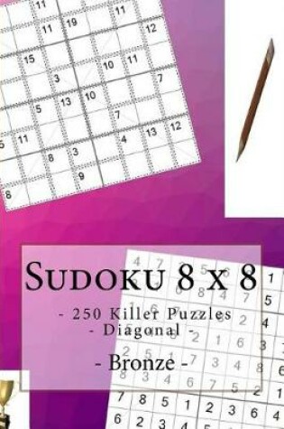 Cover of Sudoku 8 X 8 - 250 Killer Puzzles - Diagonal - Bronze