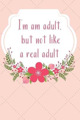 Book cover for I'm and adult, but not like a real adult.