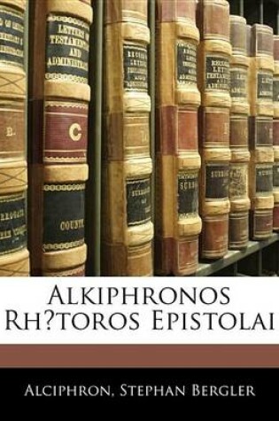 Cover of Alkiphronos Rh?toros Epistolai