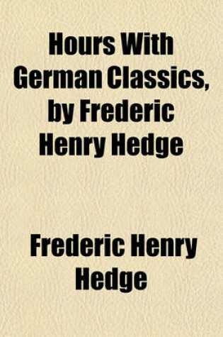 Cover of Hours with German Classics, by Frederic Henry Hedge