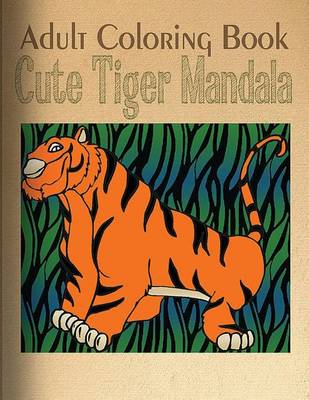 Cover of Adult Coloring Book: Cute Tiger Mandala