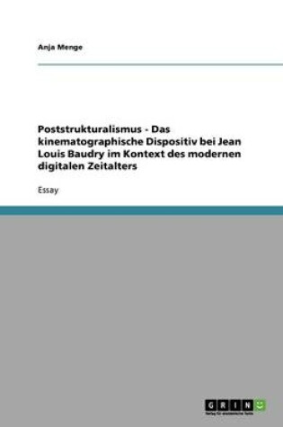 Cover of Poststrukturalismus - Das kinematographische Dispositiv bei Jean Louis Baudry im Kontext des modernen digitalen Zeitalters