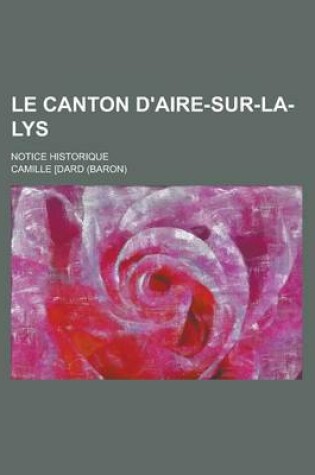 Cover of Le Canton D'Aire-Sur-La-Lys; Notice Historique