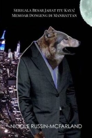 Cover of Serigala Besar Jahat Itu Kaya! Memoar Dongeng Di Manhattan