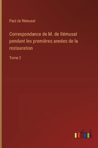 Cover of Correspondance de M. de Rémusat pendant les premières années de la restauration