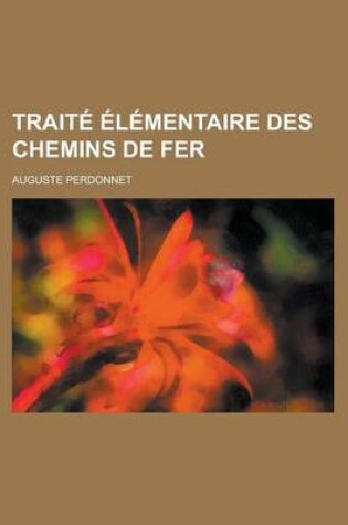 Cover of Traite Elementaire Des Chemins de Fer