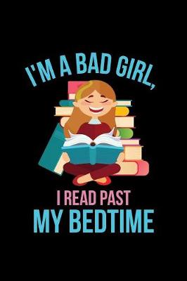 Book cover for I'm A Bad Girl I Read Past My Bedtime