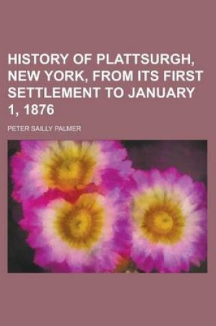 Cover of History of Plattsurgh, New York, from Its First Settlement to January 1, 1876