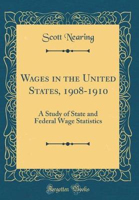 Book cover for Wages in the United States, 1908-1910: A Study of State and Federal Wage Statistics (Classic Reprint)