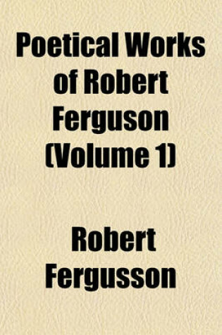 Cover of Poetical Works of Robert Ferguson (Volume 1)