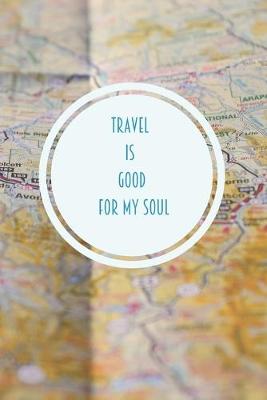 Book cover for Travel is good for my soul notebook