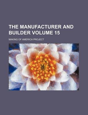 Book cover for The Manufacturer and Builder Volume 15