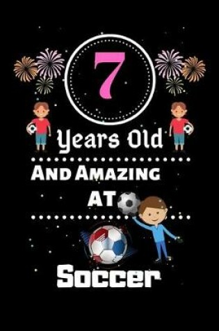 Cover of 7 Years Old and Amazing At Soccer