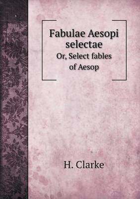 Book cover for Fabulae Aesopi selectae Or, Select fables of Aesop