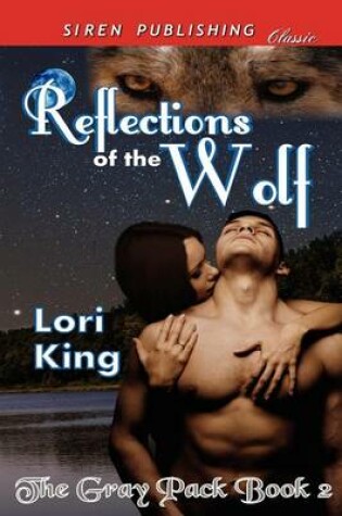 Cover of Reflections of the Wolf [The Gray Pack 2] (Siren Publishing Classic)