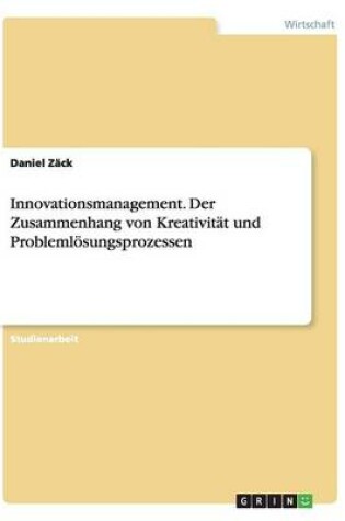 Cover of Innovationsmanagement. Der Zusammenhang von Kreativitat und Problemloesungsprozessen