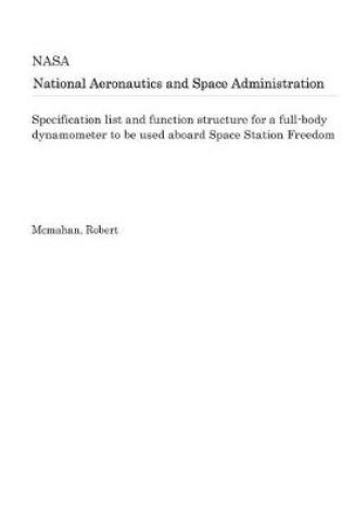 Cover of Specification List and Function Structure for a Full-Body Dynamometer to Be Used Aboard Space Station Freedom