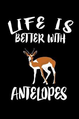 Book cover for Life Is Better With Antelopes