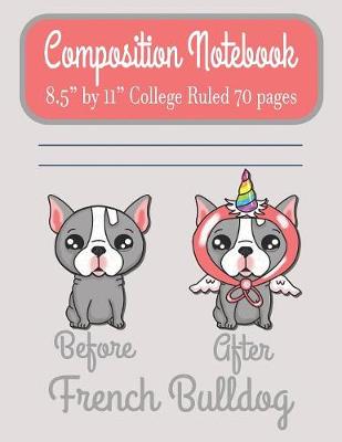 Book cover for Composition Notebook 8.5" by 11" College Ruled 70 pages Before After French Bulldog