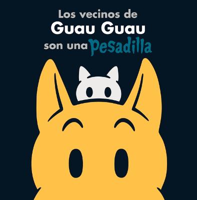 Book cover for Los Vecinos de Guau Guau Son Una Pesadilla