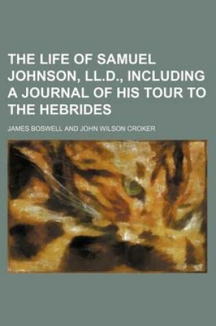 Cover of The Life of Samuel Johnson, LL.D., Including a Journal of His Tour to the Hebrides