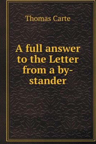 Cover of A full answer to the Letter from a by-stander