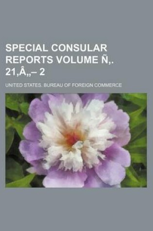 Cover of Special Consular Reports Volume N . 21, a - 2