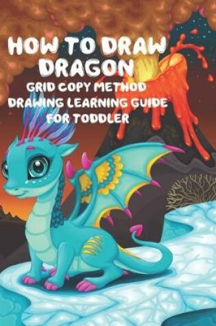 Cover of How to Draw Dragon Grid Copy Method Drawing Learning Guide For Toddler