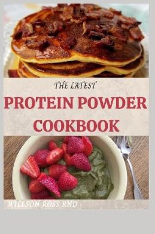Cover of The Latest Protein Powder Cookbook