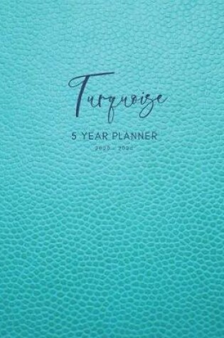Cover of 2020-2024 Five Year Planner Monthly Calendar Turquoise Goals Agenda Schedule Organizer