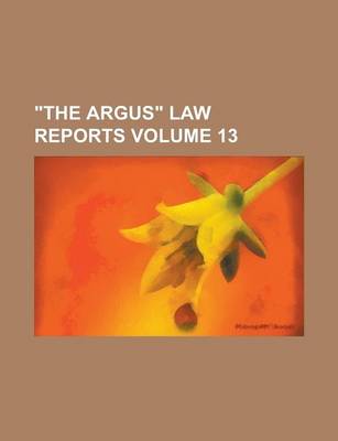 Book cover for The Argus Law Reports Volume 13