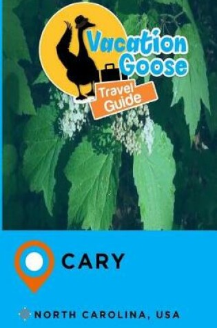 Cover of Vacation Goose Travel Guide Cary North Carolina, USA
