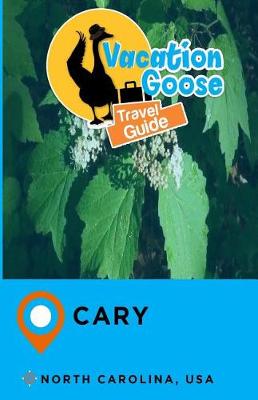 Book cover for Vacation Goose Travel Guide Cary North Carolina, USA
